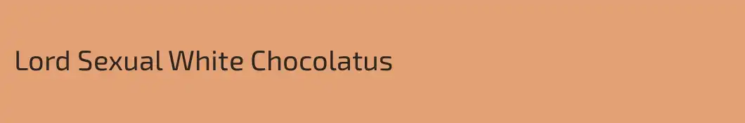 Lord Sexual White Chocolatus 